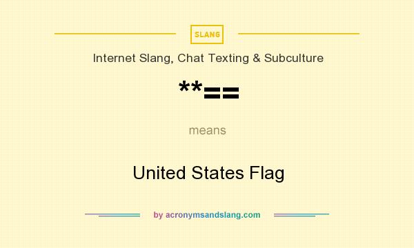 What does **== mean? It stands for United States Flag