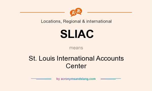 What does SLIAC mean? It stands for St. Louis International Accounts Center