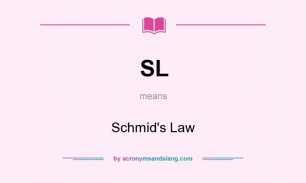 What does SL mean? It stands for Schmid`s Law