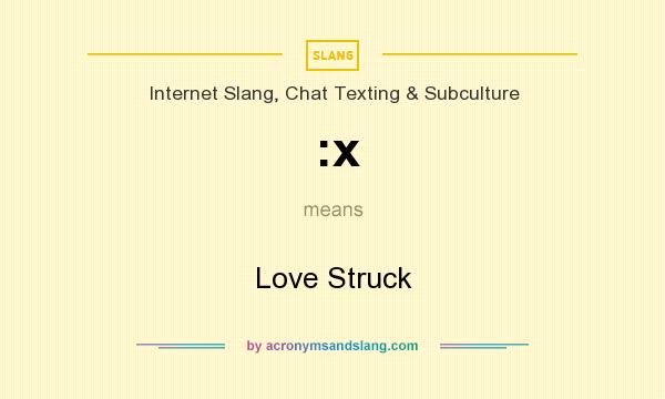 What does :x mean? It stands for Love Struck