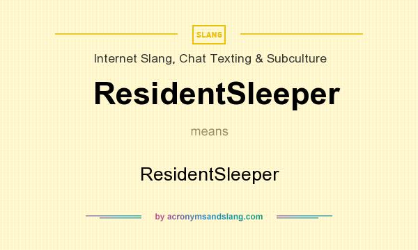 What does ResidentSleeper mean? It stands for ResidentSleeper