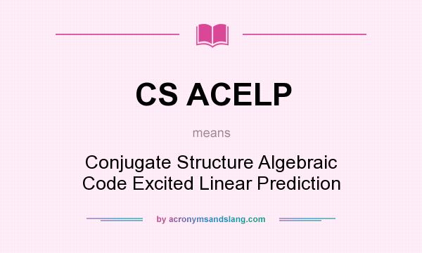What does CS ACELP mean? It stands for Conjugate Structure Algebraic Code Excited Linear Prediction