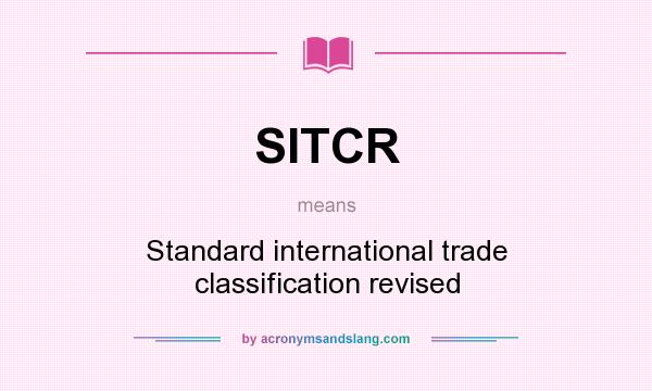 What does SITCR mean? It stands for Standard international trade classification revised
