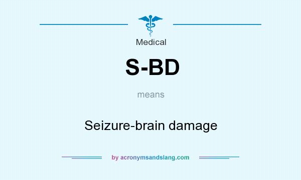 What does S-BD mean? It stands for Seizure-brain damage