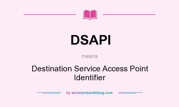What does DSAPI mean? It stands for Destination Service Access Point Identifier