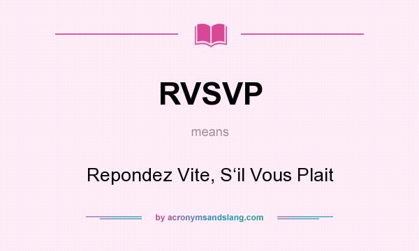 What does RVSVP mean? It stands for Repondez Vite, S‘il Vous Plait
