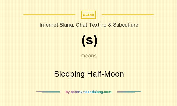 What does (s) mean? It stands for Sleeping Half-Moon