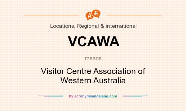What does VCAWA mean? It stands for Visitor Centre Association of Western Australia