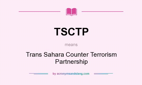 What does TSCTP mean? It stands for Trans Sahara Counter Terrorism Partnership