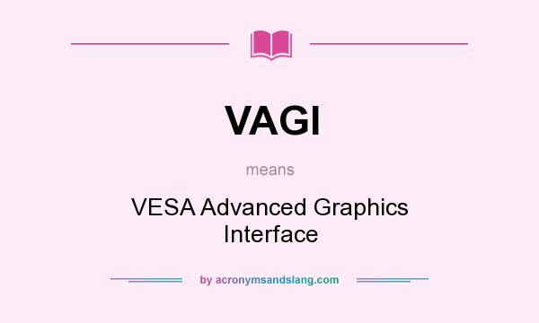 What does VAGI mean? It stands for VESA Advanced Graphics Interface