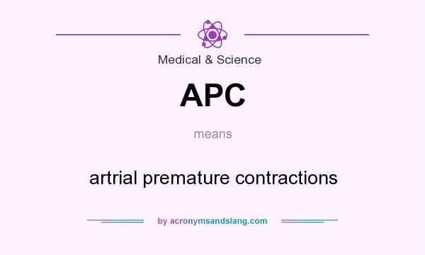 What does APC mean? It stands for artrial premature contractions