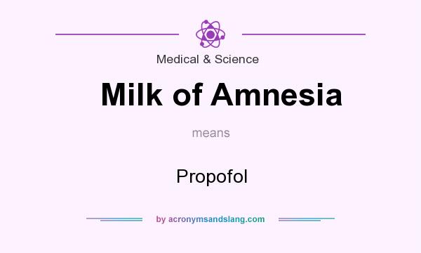 What does Milk of Amnesia mean? It stands for Propofol