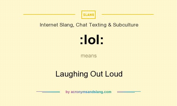What does :lol: mean? It stands for Laughing Out Loud