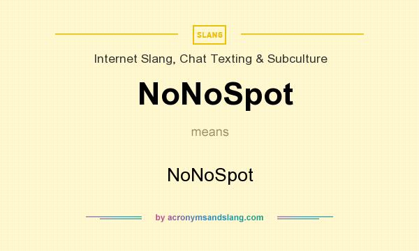 What does NoNoSpot mean? It stands for NoNoSpot