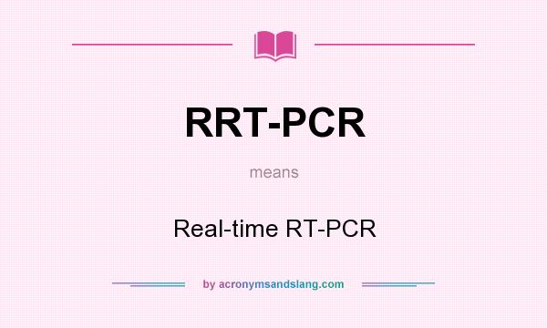 What does RRT-PCR mean? It stands for Real-time RT-PCR