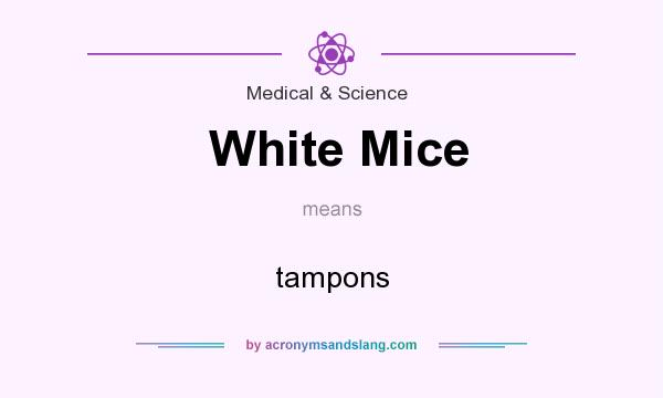 What does White Mice mean? It stands for tampons