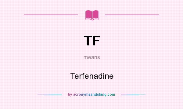 What does TF mean? It stands for Terfenadine