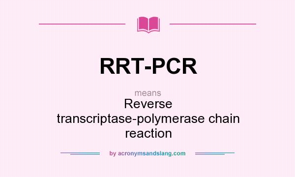 What does RRT-PCR mean? It stands for Reverse transcriptase-polymerase chain reaction
