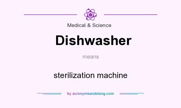 What does Dishwasher mean? It stands for sterilization machine