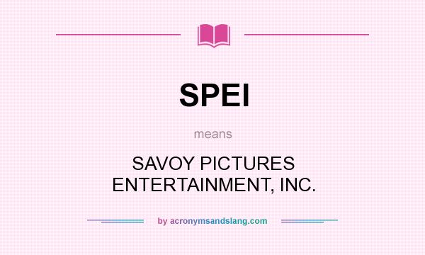 What does SPEI mean? It stands for SAVOY PICTURES ENTERTAINMENT, INC.