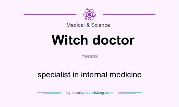 What does Witch doctor mean? It stands for specialist in internal medicine