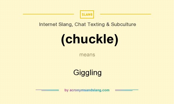 What does (chuckle) mean? It stands for Giggling