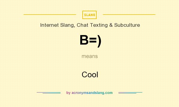 What does B=) mean? It stands for Cool