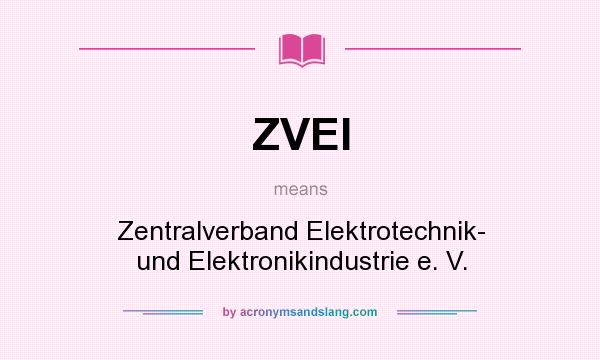 What does ZVEI mean? It stands for Zentralverband Elektrotechnik- und Elektronikindustrie e. V.