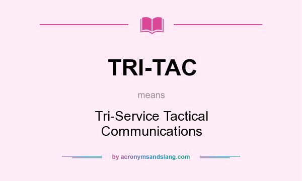 What does TRI-TAC mean? It stands for Tri-Service Tactical Communications
