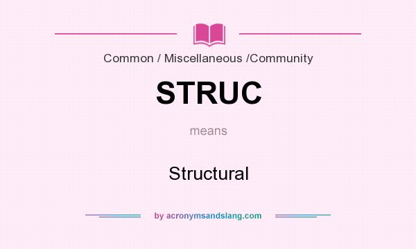 What does STRUC mean? It stands for Structural