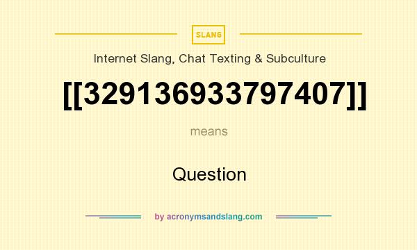 What does [[329136933797407]] mean? It stands for Question
