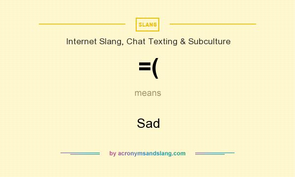 What does =( mean? It stands for Sad