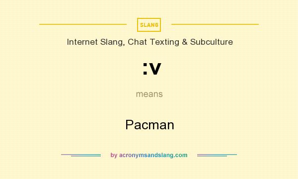 What does :v mean? It stands for Pacman