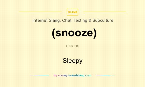 What does (snooze) mean? It stands for Sleepy