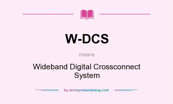 What does W-DCS mean? It stands for Wideband Digital Crossconnect System