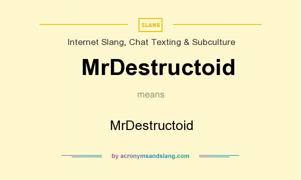 What does MrDestructoid mean? It stands for MrDestructoid