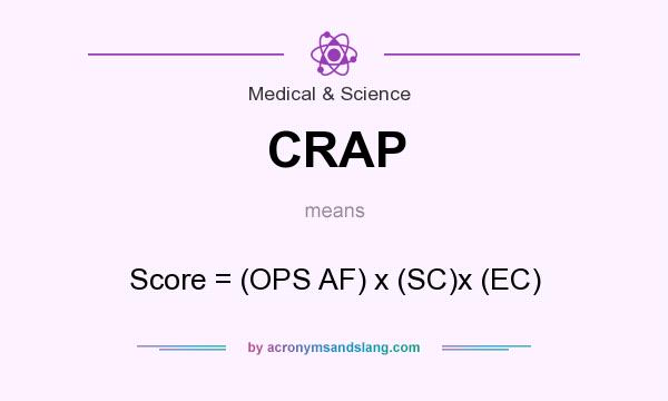 What does CRAP mean? It stands for Score = (OPS AF) x (SC)x (EC)