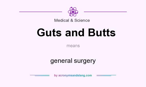 What does Guts and Butts mean? It stands for general surgery