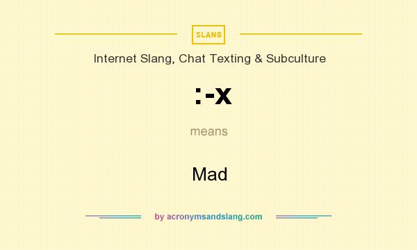 What does :-x mean? It stands for Mad