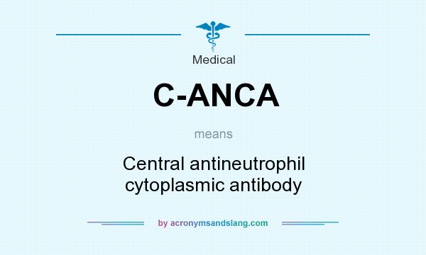 What does C-ANCA mean? It stands for Central antineutrophil cytoplasmic antibody