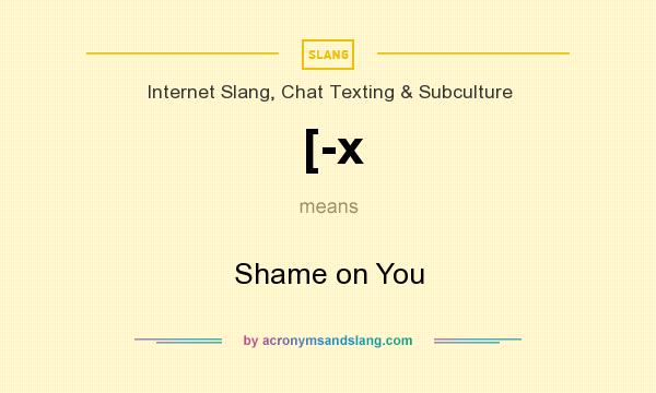 What does [-x mean? It stands for Shame on You
