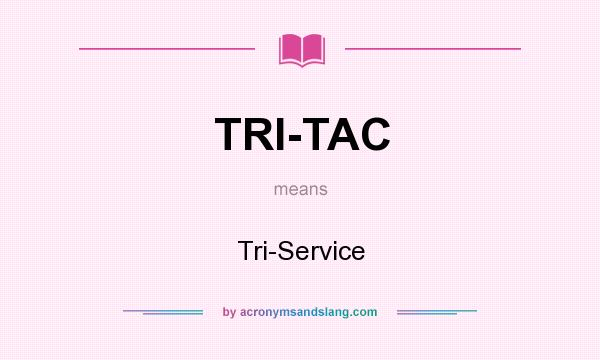 What does TRI-TAC mean? It stands for Tri-Service