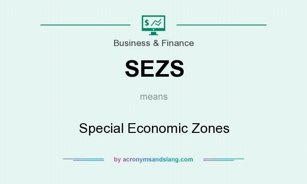 What does SEZS mean? It stands for Special Economic Zones