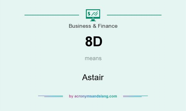 What does 8D mean? It stands for Astair