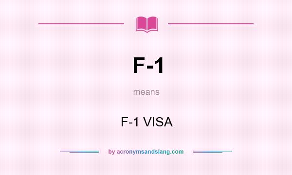 What does F-1 mean? It stands for F-1 VISA