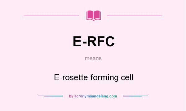 What does E-RFC mean? It stands for E-rosette forming cell