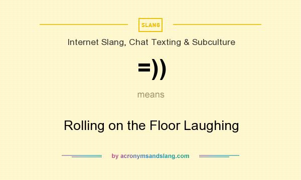 What does =)) mean? It stands for Rolling on the Floor Laughing