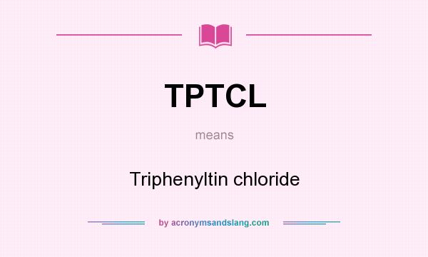 What does TPTCL mean? It stands for Triphenyltin chloride