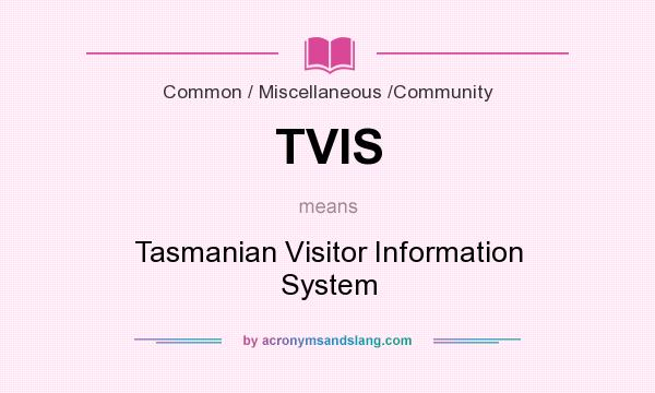 What does TVIS mean? It stands for Tasmanian Visitor Information System