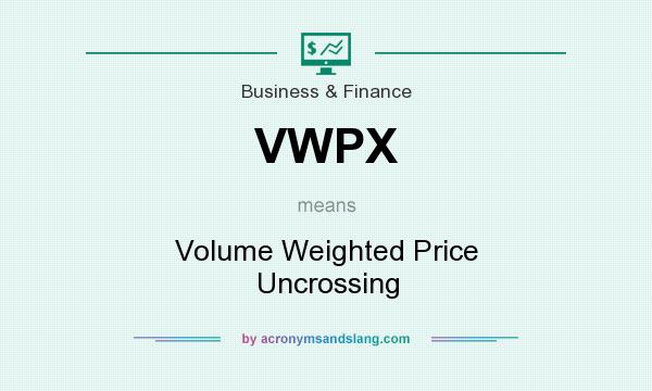What does VWPX mean? It stands for Volume Weighted Price Uncrossing
